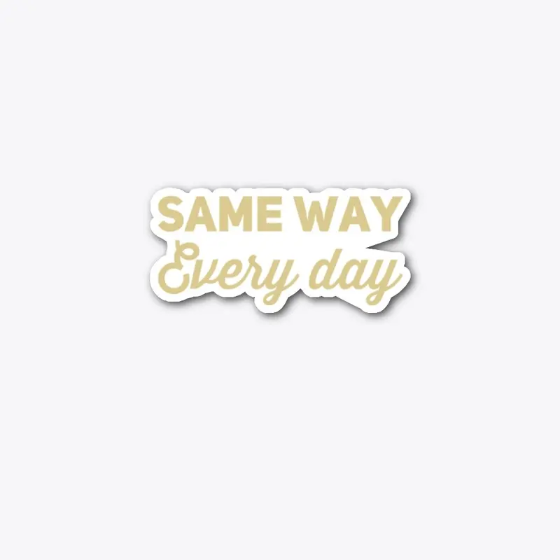 Same way - Everyday