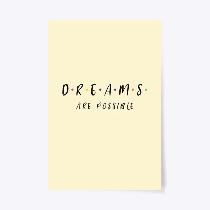 Dreams are Possible Print