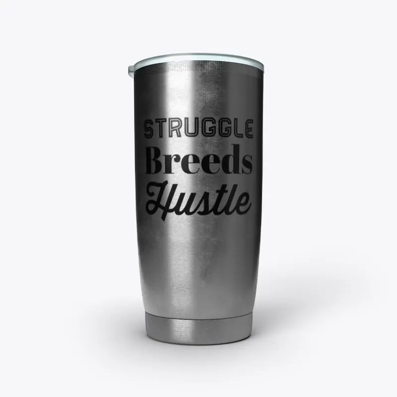 Struggle Breeds Hustle