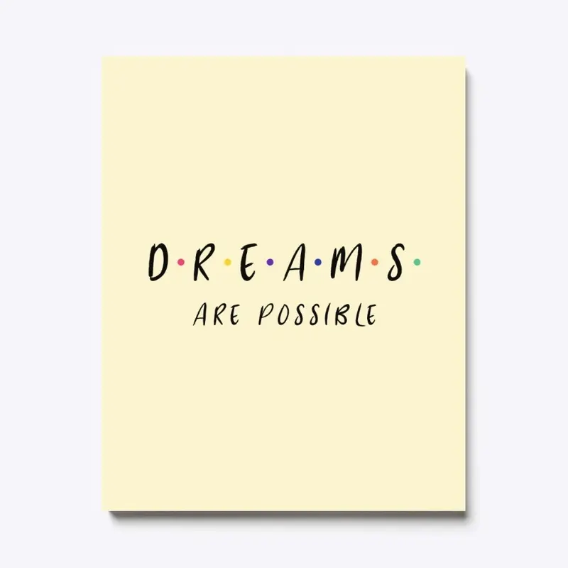 Dreams are Possible Print